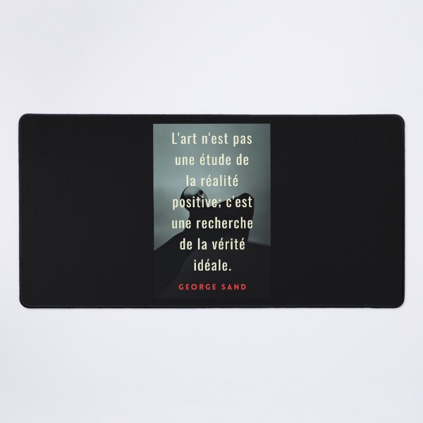 Item preview, George Sand quote: L'art n'est pas une étude de la réalité positive; c'est une recherche de la vérité idéale. designed and sold by artbleed.
