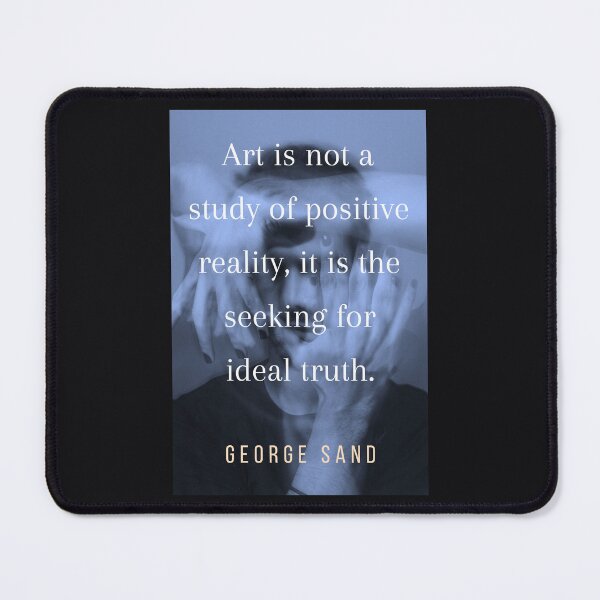 Item preview, George Sand quote: Art is not a study of positive reality, it is the seeking for ideal truth. designed and sold by artbleed.