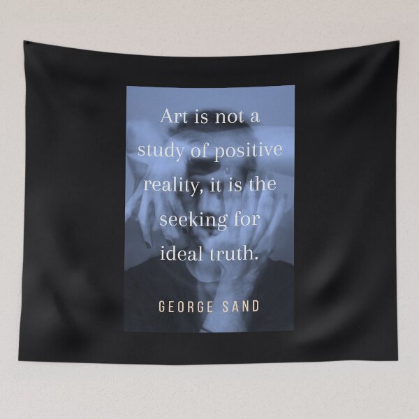 Item preview, George Sand quote: Art is not a study of positive reality, it is the seeking for ideal truth. designed and sold by artbleed.