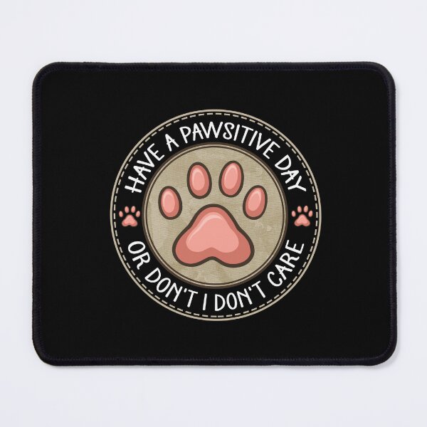 Item preview, Have A Pawsitive Day Or Don't I Don't Care - Funny Sarcastic Paw Badge designed and sold by the-Z3nith.