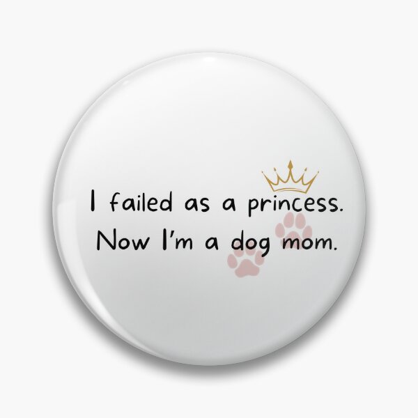 Item preview, I Failed As A Princess Now I'm A Dog Mom Funny Quote designed and sold by Frafri92.