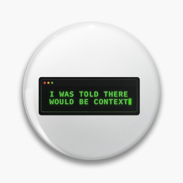 Item preview, I Was Told There Would Be Context Tech Humor designed and sold by Bianca Oltean.