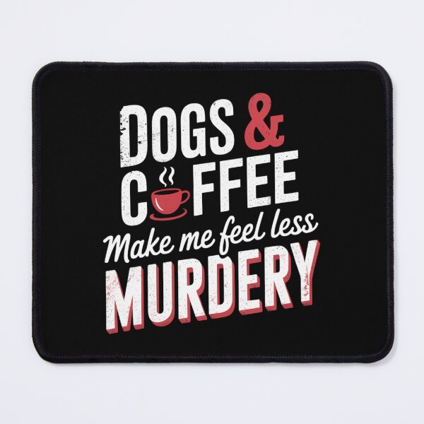 Item preview, Dogs & Coffee Make Me Feel Less Murdery Hilarious Dog Lover designed and sold by sailorjessiArt.