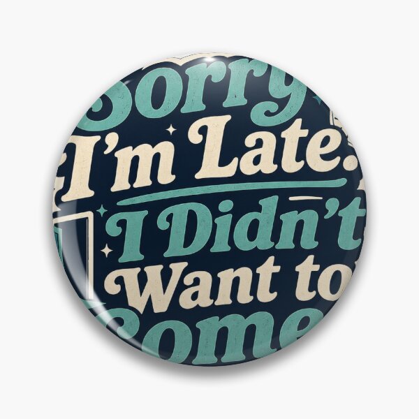 Item preview, Sorry I'm Late I Didn't Want to Come Funny Vintage Badge Sticker designed and sold by RedRubyBubble.
