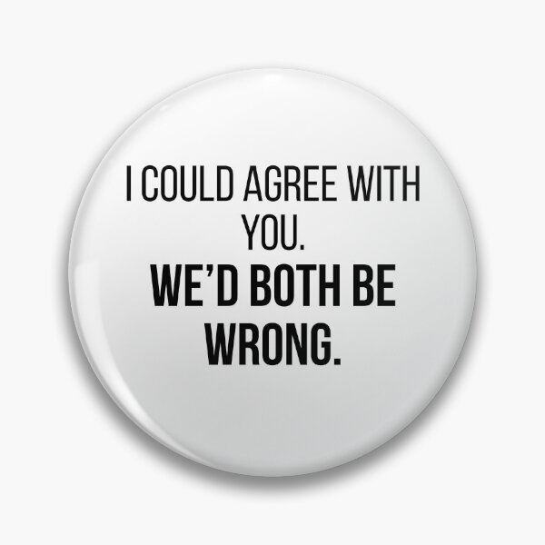 Item preview, I Could Agree With You We'd Both Be Wrong | Funny Sarcastic Quote | Minimalist Typography T-Shirt designed and sold by OveloStudios.