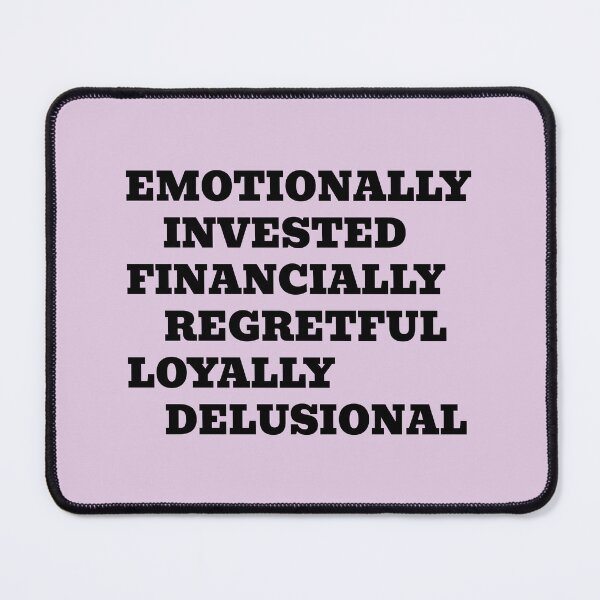 Item preview, Emotionally Invested Financially Regretful Loyally Delusional designed and sold by WakeNBake-Tees.