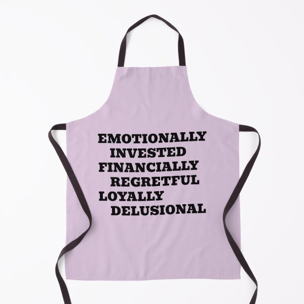 Item preview, Emotionally Invested Financially Regretful Loyally Delusional designed and sold by WakeNBake-Tees.