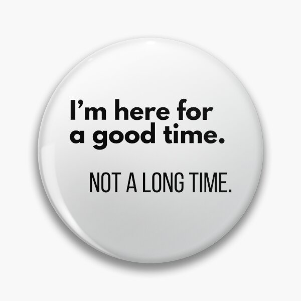 Item preview, I'm Here for a Good Time, Not a Long Time | Funny Sarcastic Quote | Minimalist Typography T-Shirt designed and sold by OveloStudios.