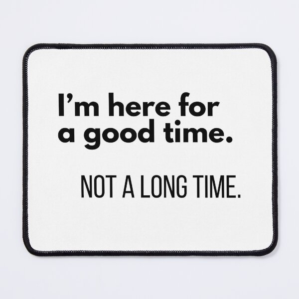 Item preview, I'm Here for a Good Time, Not a Long Time | Funny Sarcastic Quote | Minimalist Typography T-Shirt designed and sold by OveloStudios.
