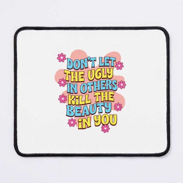 Item preview, Don't Let The Ugly In Others Kill The Beauty In You Inspirational Quote Self Love Motivation designed and sold by HumansStuck12.