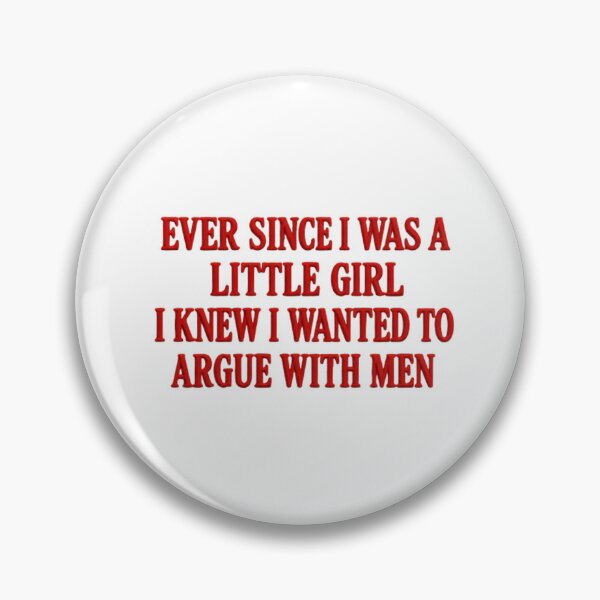 Item preview, Ever Since I Was A Little Girl I Knew I Wanted To Argue With Men Feminist Woman Humor designed and sold by HumansStuck12.