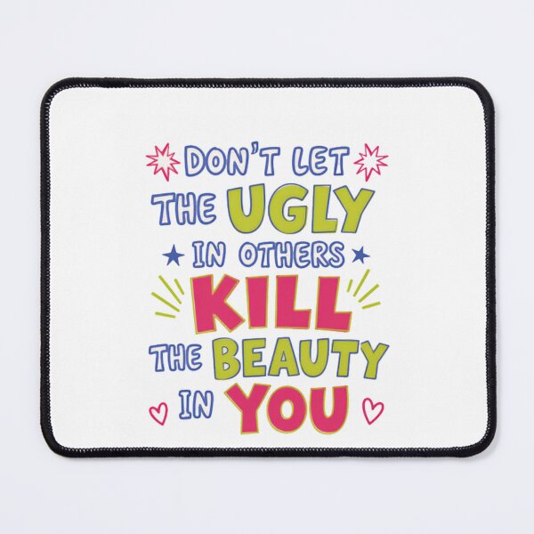 Item preview, Don't Let The Ugly In Others Kill The Beauty In You Self Love Quote Motivational Message Women Empowerment designed and sold by HumansStuck12.