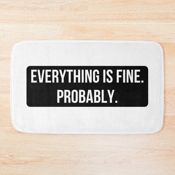 Item preview, Everything is Fine. Probably. designed and sold by thesmokeydogs.