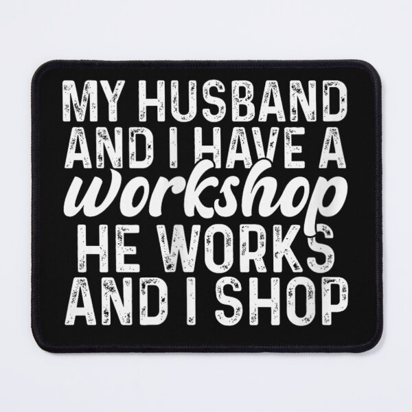 Item preview, Funny Husband Works And I Shop Hobby Workshop Married Couple Humorous designed and sold by StanaLuis.