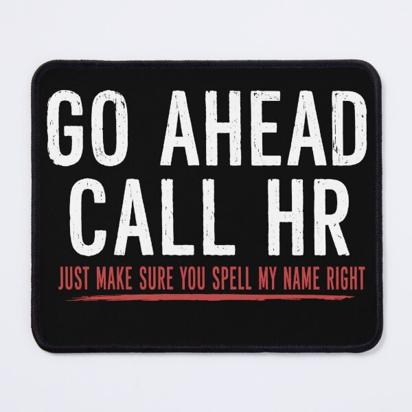 Item preview, Go Ahead Call HR Just Make Sure You Spell My Name Right Funny Workplace Humor Office designed and sold by VGAfanatic.