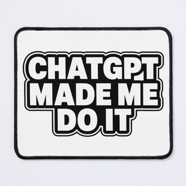 Item preview, CHATGPT MADE ME DO IT designed and sold by Brejko.