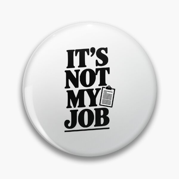 Item preview, It's Not My Job designed and sold by Frank Ring.