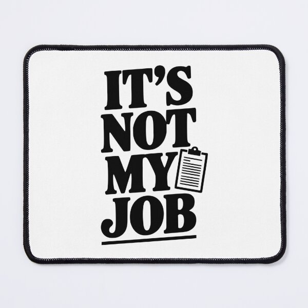 Item preview, It's Not My Job designed and sold by Frank Ring.