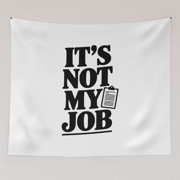 Item preview, It's Not My Job designed and sold by Frank Ring.