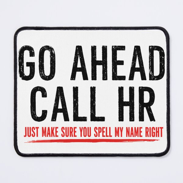 Item preview, Go Ahead Call HR Just Make Sure You Spell My Name Right Art Humor Office Worker designed and sold by VGAfanatic.