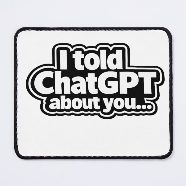 Item preview, I TOLD CHATGPT ABOUT YOU  designed and sold by Brejko.