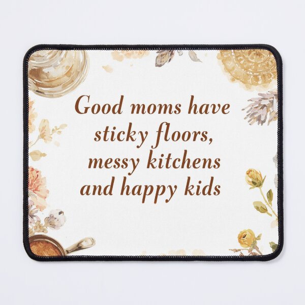 Item preview, Good Moms Sticky Floors Messy Kitchens Happy Kids designed and sold by CozyMomDesign.