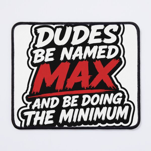 Item preview, DUDES BE NAMED MAX AND BE DOING THE MINIMUM designed and sold by Brejko.