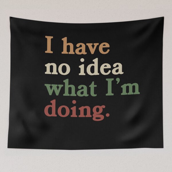 Item preview, I Have No Idea What I'm Doing Funny Quote Relatable Saying Beginner Humor designed and sold by JonesFlora2025.