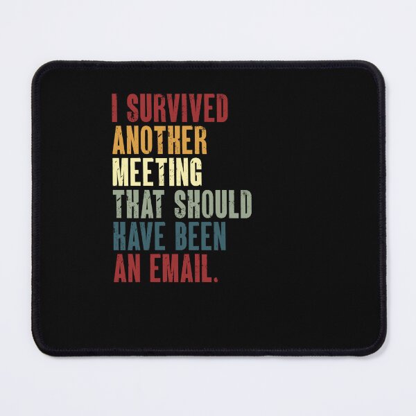 Item preview, I Survived Another Meeting That Should Have Been An Email Workplace Humor Office Employee Professional designed and sold by JonesFlora2025.