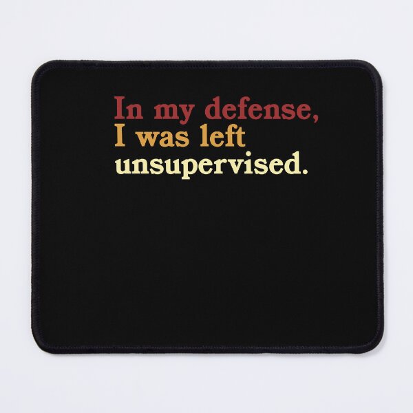 Item preview, In My Defense, I Was Left Unsupervised Funny Sarcastic Humor Quote designed and sold by JonesFlora2025.