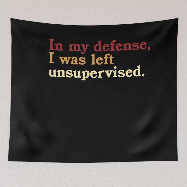 Item preview, In My Defense, I Was Left Unsupervised Funny Sarcastic Humor Quote designed and sold by JonesFlora2025.