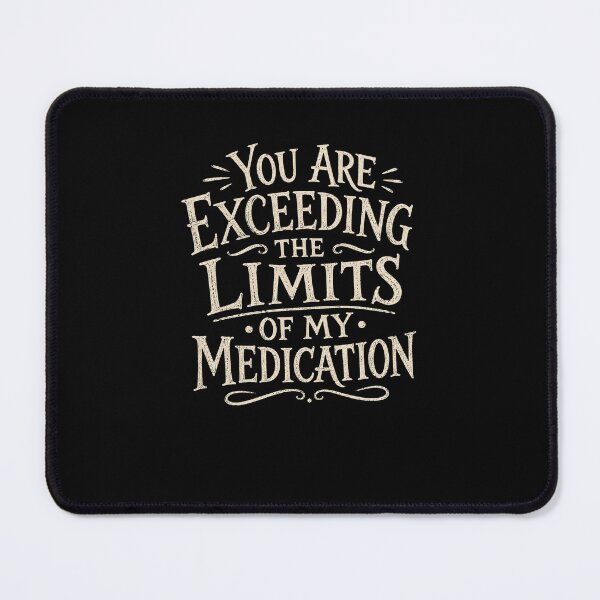 Item preview, You Are Exceeding The Limits Of My Medication Sarcastic Humor Relatable Stress designed and sold by JonesFlora2025.