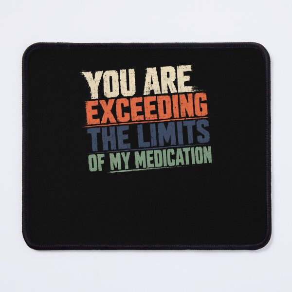 Item preview, You Are Exceeding The Limits Of My Medication Sarcastic Humor Quote Annoyed Person Frustration designed and sold by JonesFlora2025.