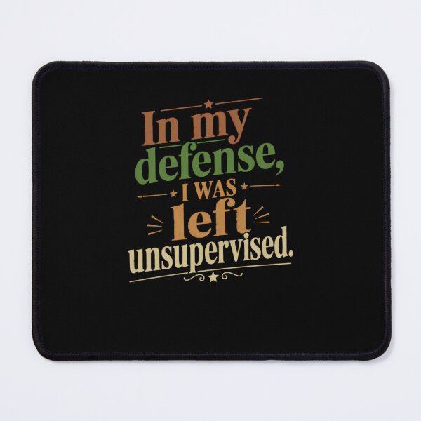 Item preview, In My Defense, I Was Left Unsupervised Sarcastic Humor Quote designed and sold by JonesFlora2025.