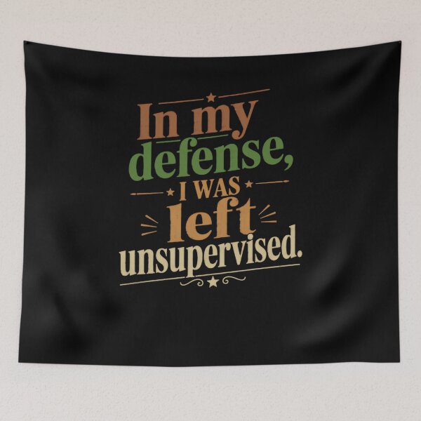 Item preview, In My Defense, I Was Left Unsupervised Sarcastic Humor Quote designed and sold by JonesFlora2025.
