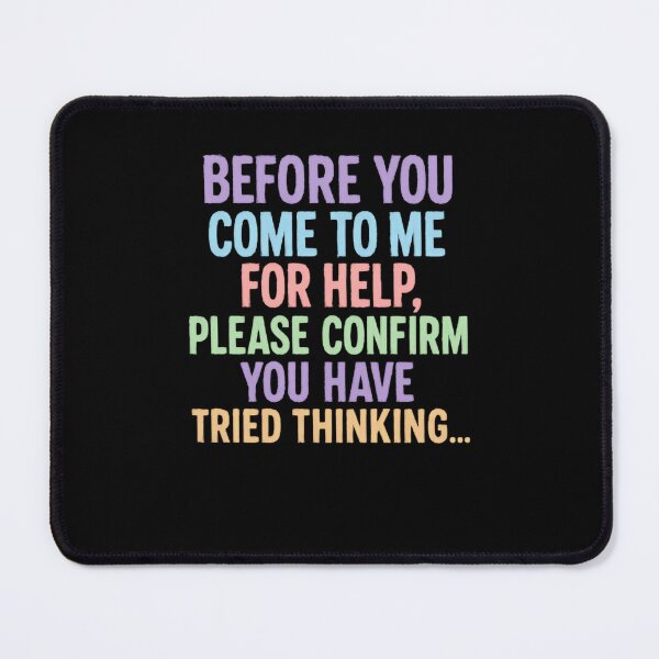 Item preview, Before You Come To Me For Help, Please Confirm You Have Tried Thinking Sarcastic Funny Critical Thinker designed and sold by JonesFlora2025.