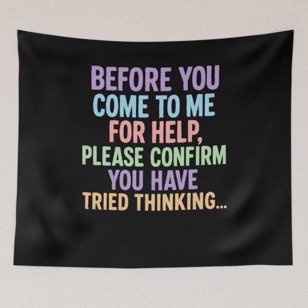 Item preview, Before You Come To Me For Help, Please Confirm You Have Tried Thinking Sarcastic Funny Critical Thinker designed and sold by JonesFlora2025.