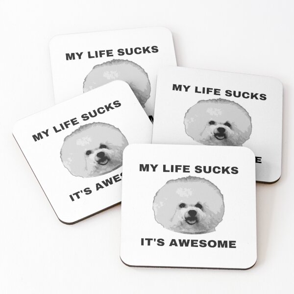 Item preview, MY LIFE SUCKS ITS AWESOME BICHON DOG designed and sold by clownfuneral.