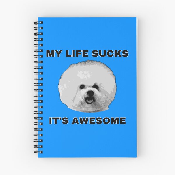 Item preview, MY LIFE SUCKS ITS AWESOME BICHON DOG designed and sold by clownfuneral.