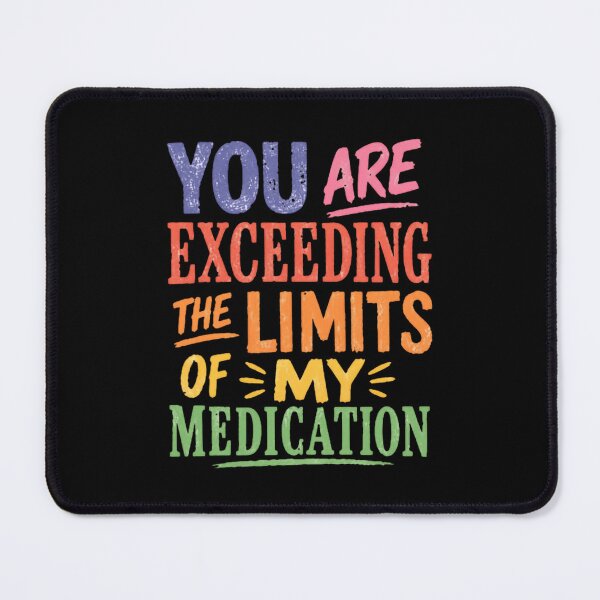 Item preview, You Are Exceeding The Limits Of My Medication Sarcastic Humor Stress Relief designed and sold by JonesFlora2025.