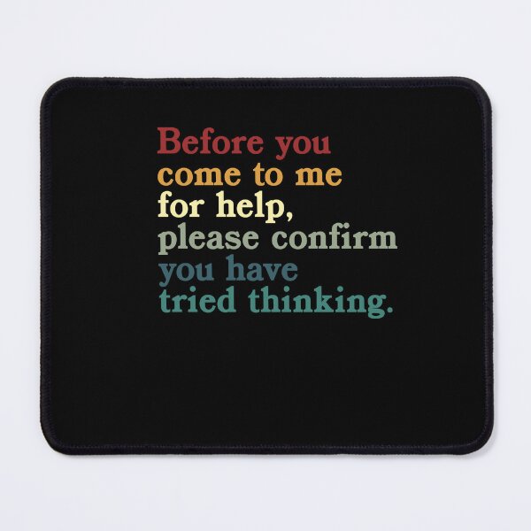 Item preview, Before You Come To Me For Help, Please Confirm You Have Tried Thinking. Sarcasm Problem Solver Manager IT designed and sold by RetroMini2026.