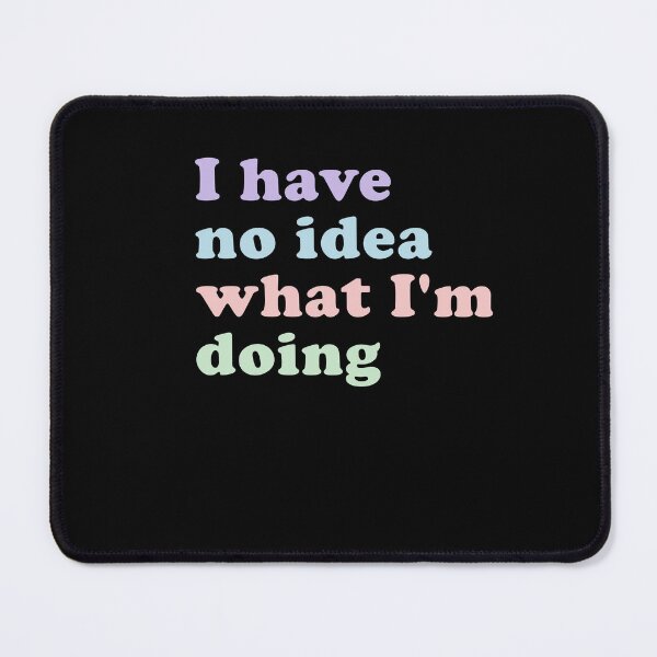 Item preview, I Have No Idea What I'm Doing Relatable Humor Adulting Quote designed and sold by RetroMini2026.