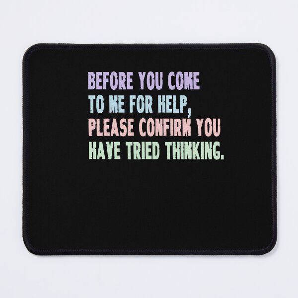 Item preview, Before You Come To Me For Help, Please Confirm You Have Tried Thinking Sarcastic Humor Critical Thinker Professional Manager designed and sold by RetroMini2026.