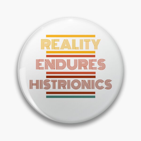 Item preview, Reality Endures Histrionics designed and sold by RehashedGoods.