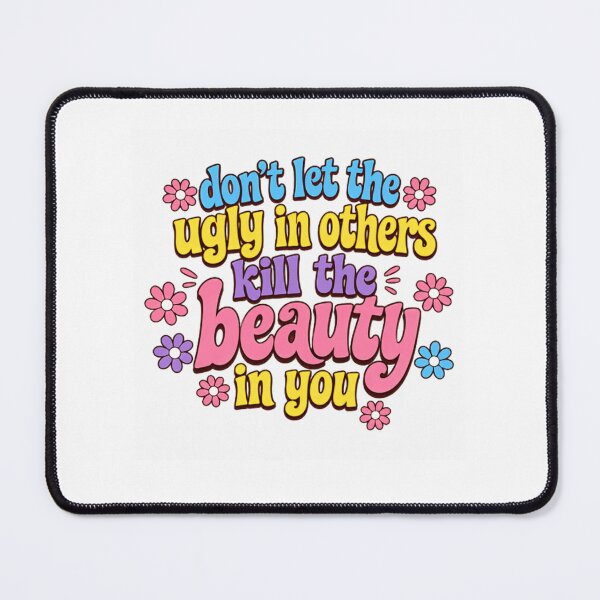 Item preview, Don't Let The Ugly In Others Kill The Beauty In You Self Love Empowerment Quote designed and sold by HumansStuck12.