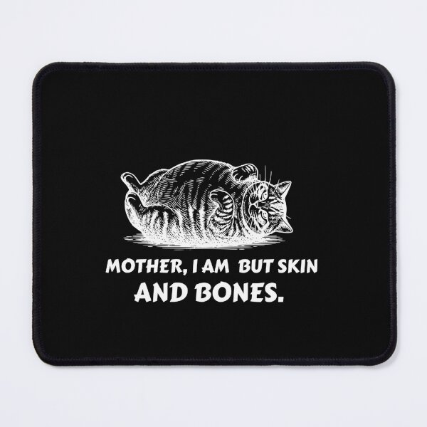 Item preview, Mother I Am But Skin And Bones cat designed and sold by ironicmuscle.