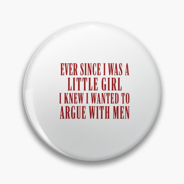 Item preview, Ever Since I Was A Little Girl I Knew I Wanted To Argue With Men Sarcastic Feminist Humor Women designed and sold by HumansStuck12.