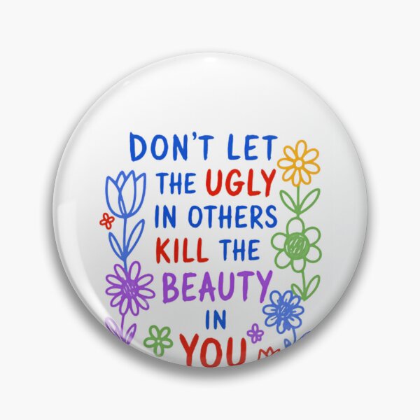 Item preview, Don't Let The Ugly In Others Kill The Beauty In You Motivational Self Love Quote designed and sold by HumansStuck12.