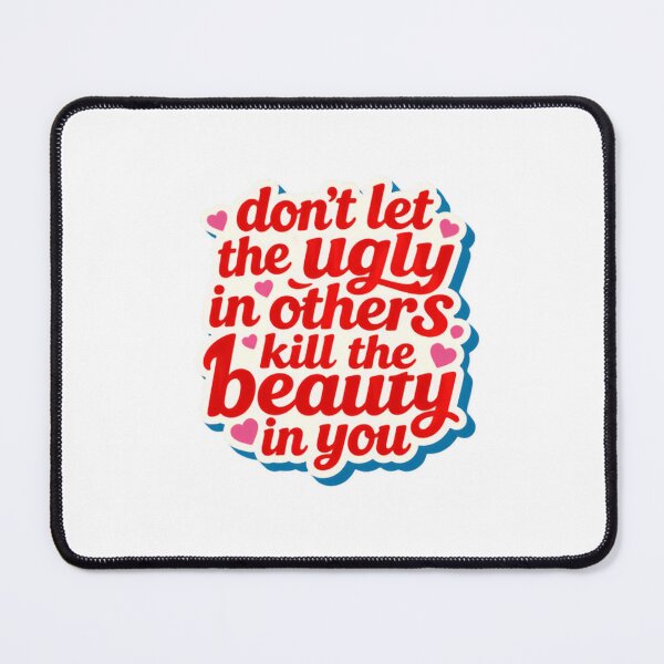 Item preview, Don't Let The Ugly In Others Kill The Beauty In You Inspirational Motivational Self Love Quote designed and sold by HumansStuck12.