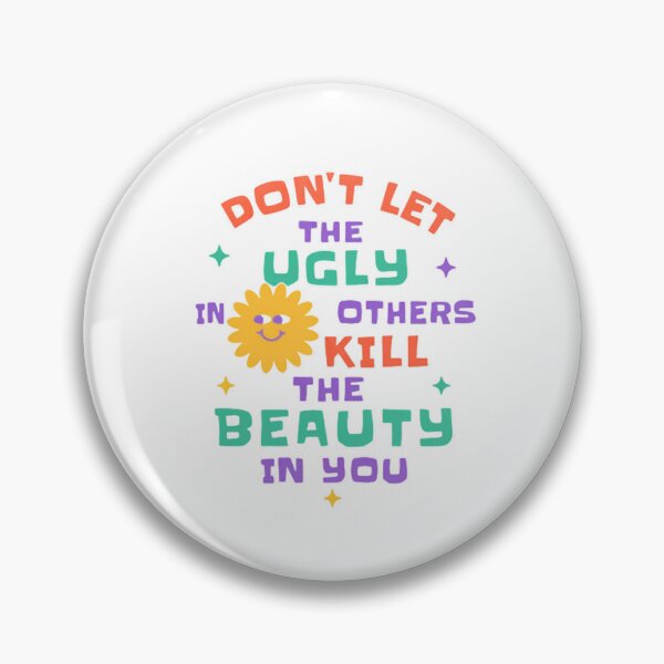 Item preview, Don't Let The Ugly In Others Kill The Beauty In You Self Love Motivational Quote designed and sold by HumansStuck12.